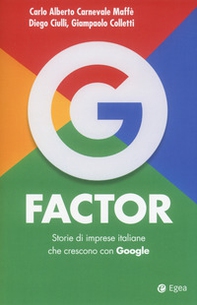 G factor. Storie di imprese italiane che crescono con Google - Librerie.coop