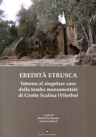 Eredità etrusca. Intorno al singolare caso della tomba monumentale di Grotte Scalina (Viterbo) - Librerie.coop Eredità etrusca. Intorno al singolare caso della tomba monumentale di Grotte Scalina (Viterbo) - Librerie.coop