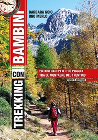 Trekking con i bambini. 28 itinerari per i più piccoli tra le montagne del Trentino - Librerie.coop