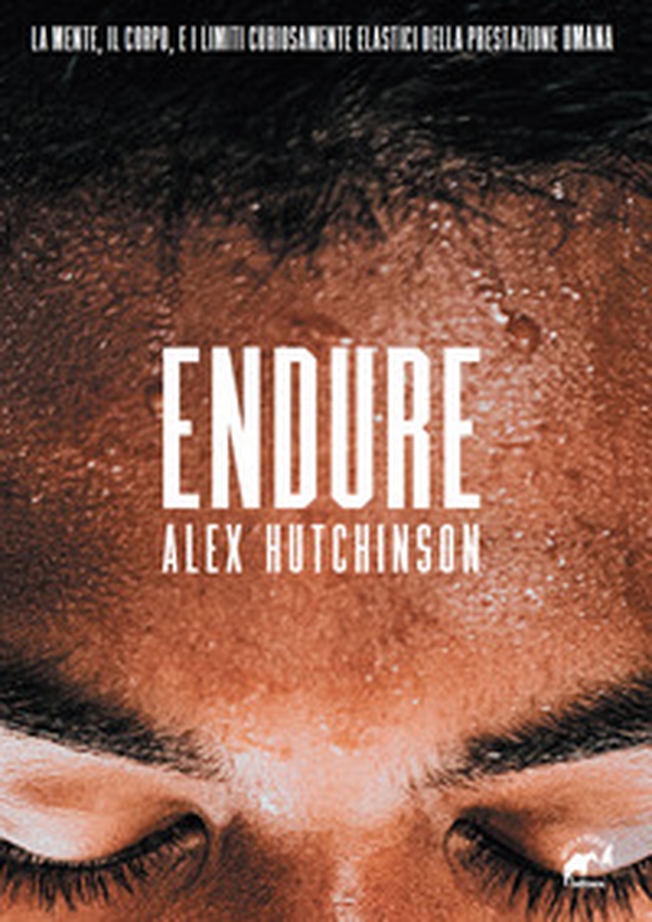 Endure. La mente, il corpo e i limiti curiosamente elastici della prestazione umana - Librerie.coop Endure. La mente, il corpo e i limiti curiosamente elastici della prestazione umana - Librerie.coop