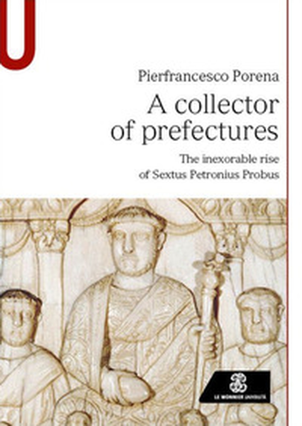 A collector of prefectures. The inexorable rise of Sextus Petronius Probus - Librerie.coop A collector of prefectures. The inexorable rise of Sextus Petronius Probus - Librerie.coop