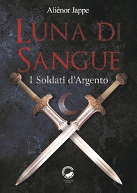 Luna di sangue. I soldati d'argento - Librerie.coop