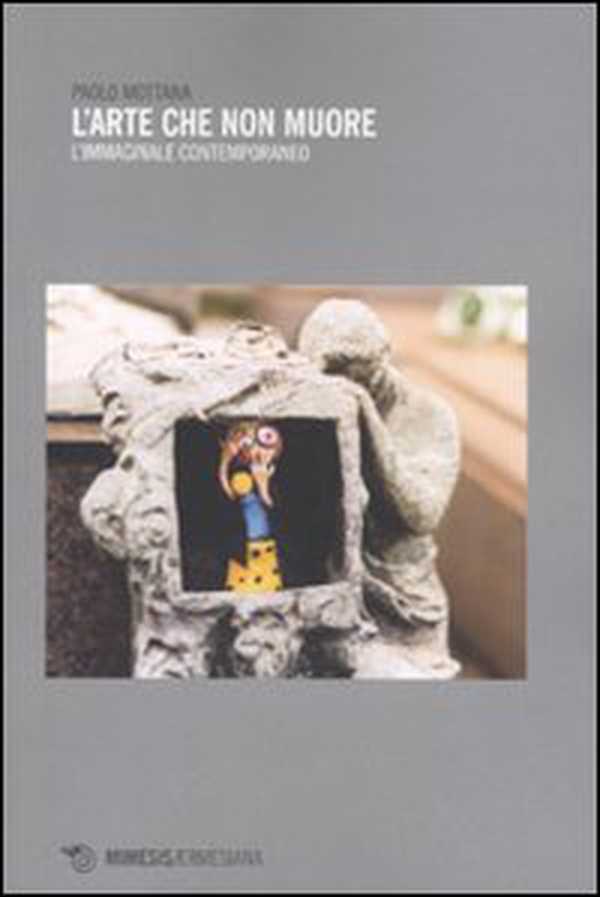L'arte che non muore. L'mmaginale contemporaneo - Librerie.coop L'arte che non muore. L'mmaginale contemporaneo - Librerie.coop