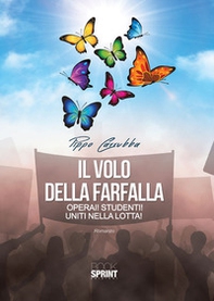 Il volo della farfalla. Operai! Studenti! Uniti nella lotta! - Librerie.coop