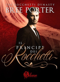 Il principe dei Rocchetti. The Rocchetti dynasty - Librerie.coop