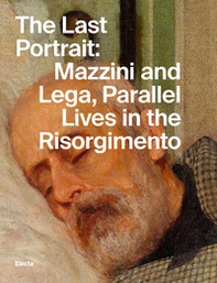 The last portrait: Mazzini and Lega, parallel lives in the Risorgimento - Librerie.coop
