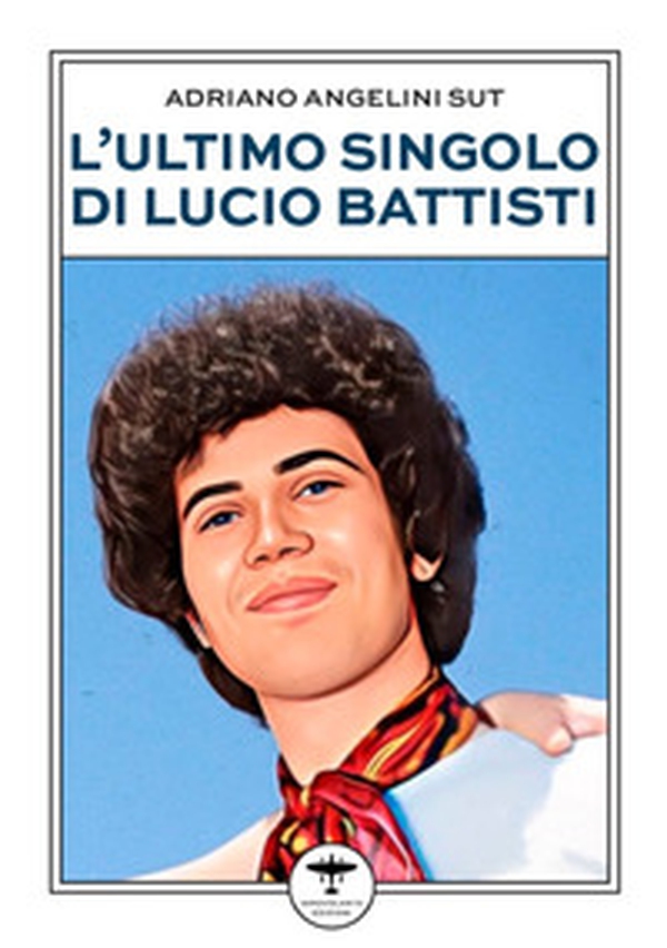 L'ultimo singolo di Lucio Battisti - Librerie.coop L'ultimo singolo di Lucio Battisti - Librerie.coop