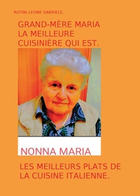 Grand-mère Maria la meilleure cuisinière qui est. Les meilleurs plats de la cuisine italienne - Librerie.coop