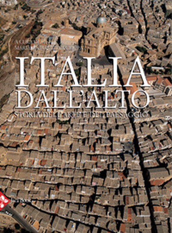Italia dall'alto. Storia dell'arte e del paesaggio - Librerie.coop Italia dall'alto. Storia dell'arte e del paesaggio - Librerie.coop