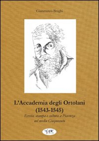 L'accademia degli Ortolani (1543-1545). Eresia, stampa e cultura a Piacenza nel medio Cinquecento - Librerie.coop L'accademia degli Ortolani (1543-1545). Eresia, stampa e cultura a Piacenza nel medio Cinquecento - Librerie.coop