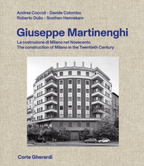 Giuseppe Martinenghi. La costruzione di Milano nel Novecento. Ediz. italiana e inglese - Librerie.coop Giuseppe Martinenghi. La costruzione di Milano nel Novecento. Ediz. italiana e inglese - Librerie.coop