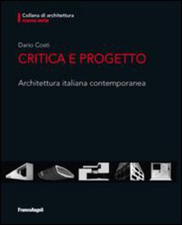 Critica e progetto. Architettura italiana contemporanea - Librerie.coop Critica e progetto. Architettura italiana contemporanea - Librerie.coop