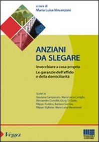 Anziani da slegare. Invecchiare a casa propria. Le garanzie dell'affido e della domiciliarità - Librerie.coop