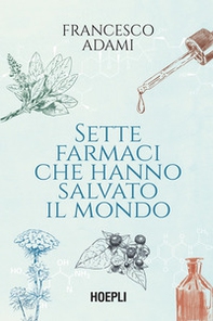 Sette farmaci che hanno salvato il mondo - Librerie.coop