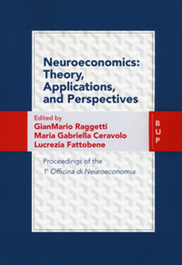 Neuroeconomics: theory, applications, and perspectives, Proceedings of the 1ª Officina di Neuroeconomia - Librerie.coop