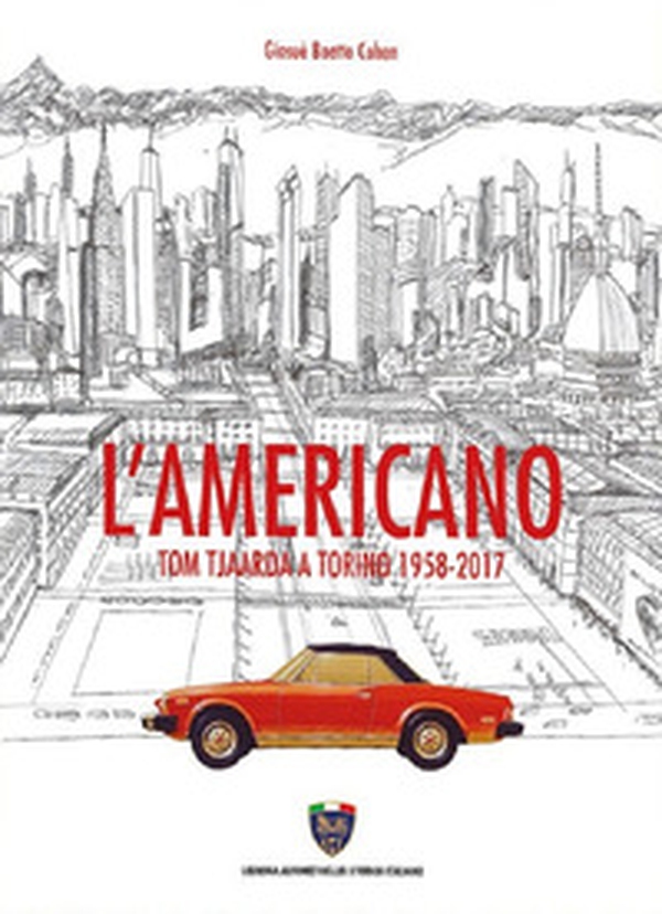 L'americano. Tom Tjaarda a Torino 1958-2017 - Librerie.coop L'americano. Tom Tjaarda a Torino 1958-2017 - Librerie.coop