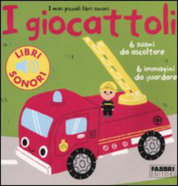 I giocattoli. I miei piccoli libri sonori - Librerie.coop I giocattoli. I miei piccoli libri sonori - Librerie.coop