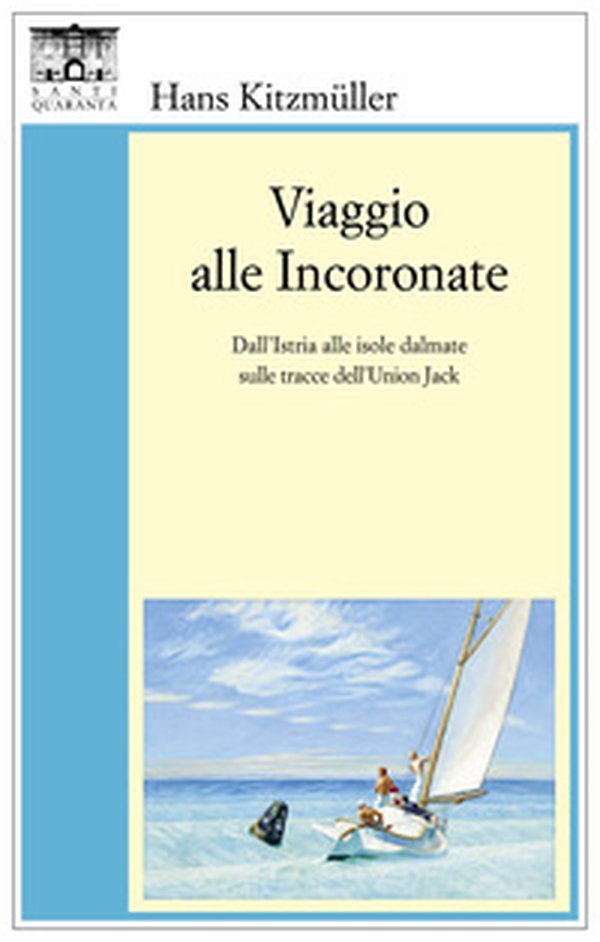 Viaggio alle Incoronate. Dall'Istria alle isole dalmate sulle tracce dell'Union Jack - Librerie.coop Viaggio alle Incoronate. Dall'Istria alle isole dalmate sulle tracce dell'Union Jack - Librerie.coop