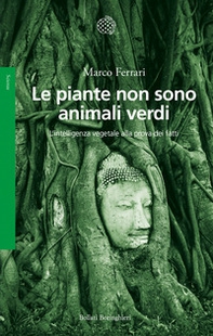 Le piante non sono animali verdi. L'intelligenza vegetale alla prova dei fatti - Librerie.coop