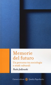 Memorie del futuro. Un percorso tra sociologia e studi culturali - Librerie.coop