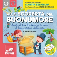 Alla scoperta del buonumore. Aiuta il tuo bambino a trovare il lato positivo delle cose. Ispirato agli studi di Martin Seligman - Librerie.coop Alla scoperta del buonumore. Aiuta il tuo bambino a trovare il lato positivo delle cose. Ispirato agli studi di Martin Seligman - Librerie.coop