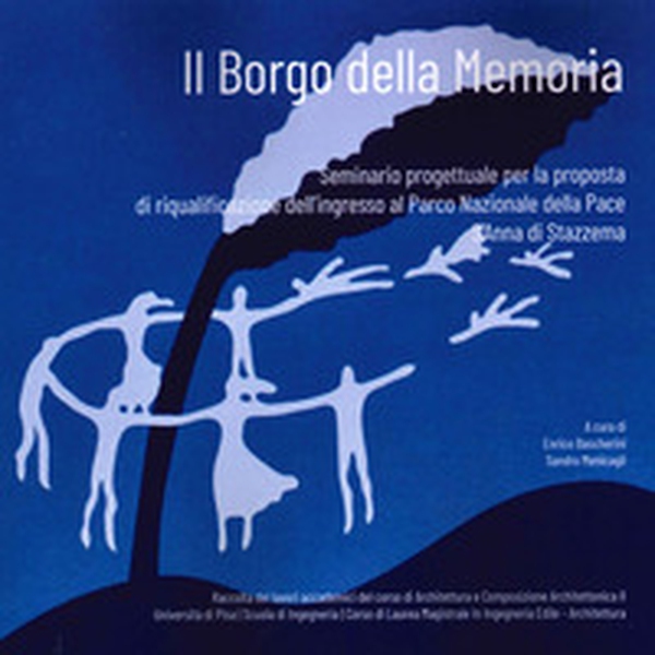 Il borgo delle memoria. Seminario progettuale per la proposta di riqualificazione dell'ingresso al Parco Nazionale della Pace S'Anna di Stazzema - Librerie.coop Il borgo delle memoria. Seminario progettuale per la proposta di riqualificazione dell'ingresso al Parco Nazionale della Pace S'Anna di Stazzema - Librerie.coop
