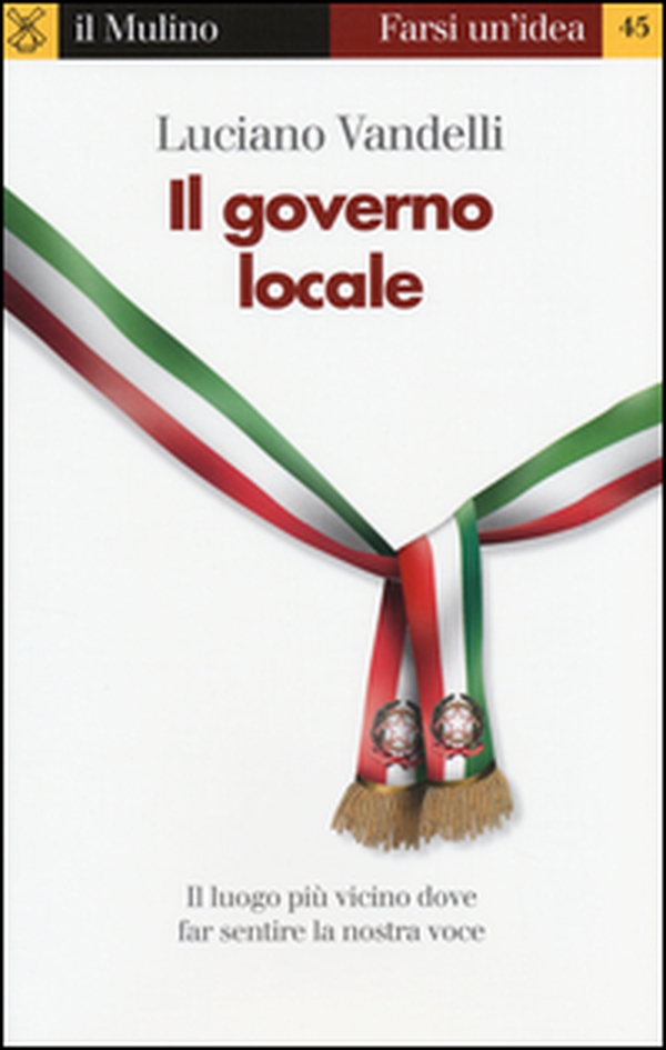 Il governo locale. Il luogo più vicino dove far sentire la nostra voce - Librerie.coop Il governo locale. Il luogo più vicino dove far sentire la nostra voce - Librerie.coop
