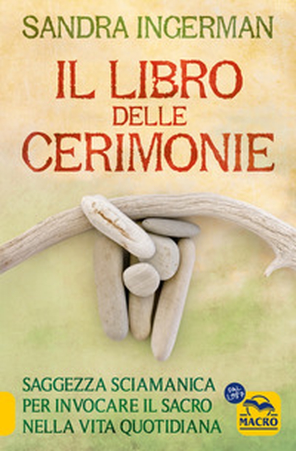Il libro delle cerimonie. Saggezza sciamanica per invocare il sacro nella vita quotidiana - Librerie.coop Il libro delle cerimonie. Saggezza sciamanica per invocare il sacro nella vita quotidiana - Librerie.coop