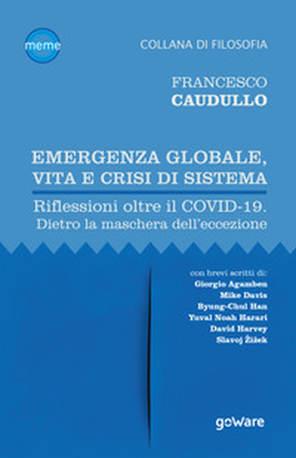 Emergenza globale, vita e crisi di sistema. Riflessioni oltre il Covid-19. Dietro la maschera dell'eccezione - Librerie.coop Emergenza globale, vita e crisi di sistema. Riflessioni oltre il Covid-19. Dietro la maschera dell'eccezione - Librerie.coop