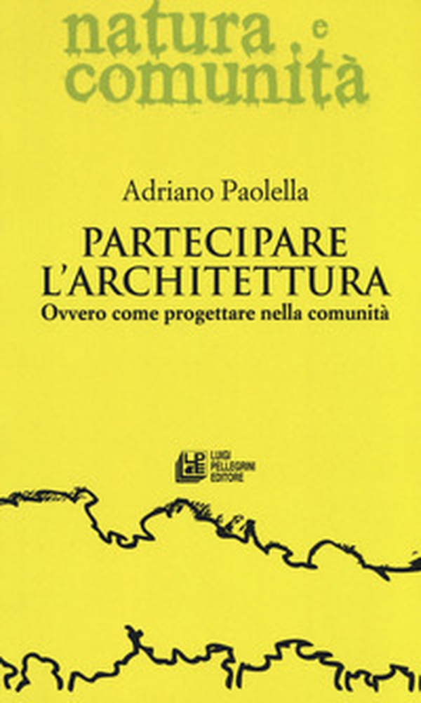Partecipare l'architettura. Ovvero come progettare nella comunità - Librerie.coop Partecipare l'architettura. Ovvero come progettare nella comunità - Librerie.coop
