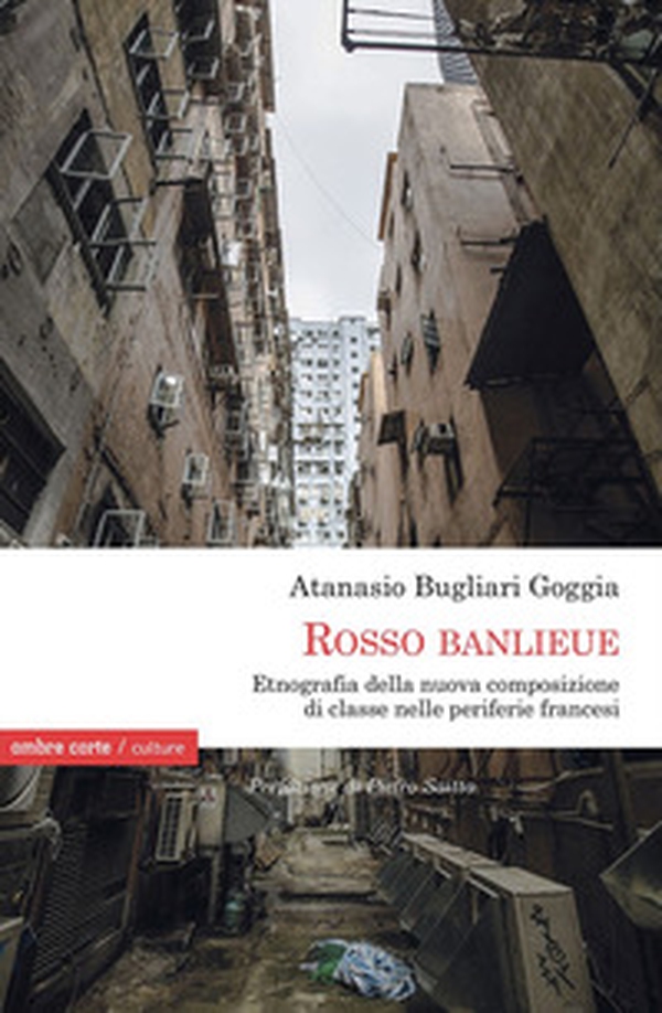 «Rosso Banlieue». Etnografia della nuova composizione di classe nelle periferie francesi - Librerie.coop «Rosso Banlieue». Etnografia della nuova composizione di classe nelle periferie francesi - Librerie.coop