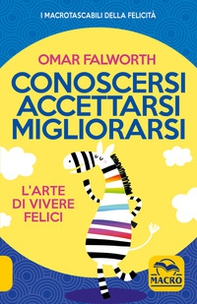 Conoscersi accettarsi migliorarsi. L'arte di vivere felici - Librerie.coop