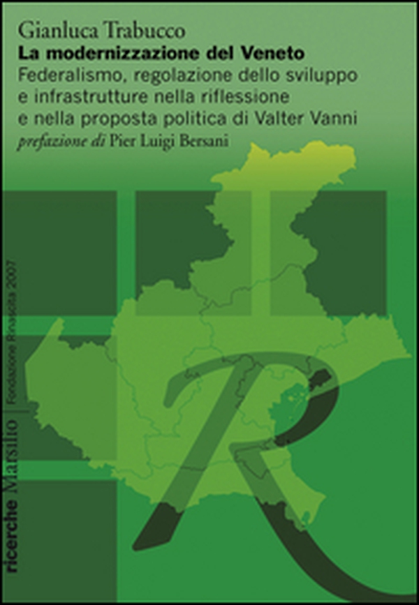La modernizzazione del Veneto. Federalismo, regolazione dello sviluppo e infrastrutture nella riflessione e nella proposta politica di Walter Vanni - Librerie.coop La modernizzazione del Veneto. Federalismo, regolazione dello sviluppo e infrastrutture nella riflessione e nella proposta politica di Walter Vanni - Librerie.coop