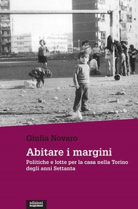 Abitare i margini. Politiche e lotte per la casa nella Torino degli anni Settanta - Librerie.coop