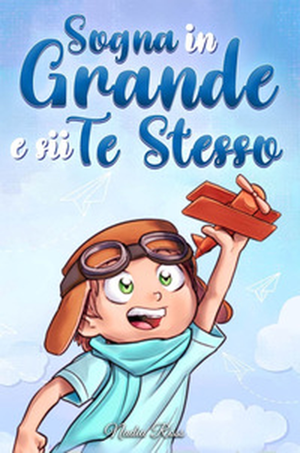 Sogna in grande e sii te stesso - Librerie.coop Sogna in grande e sii te stesso - Librerie.coop