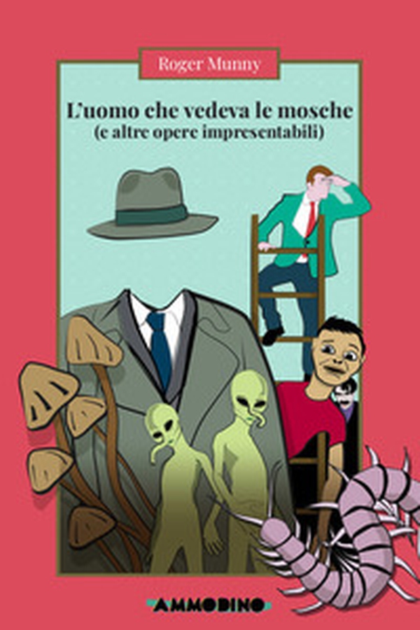 L'uomo che vedeva le mosche (e altre opere impresentabili) - Librerie.coop L'uomo che vedeva le mosche (e altre opere impresentabili) - Librerie.coop