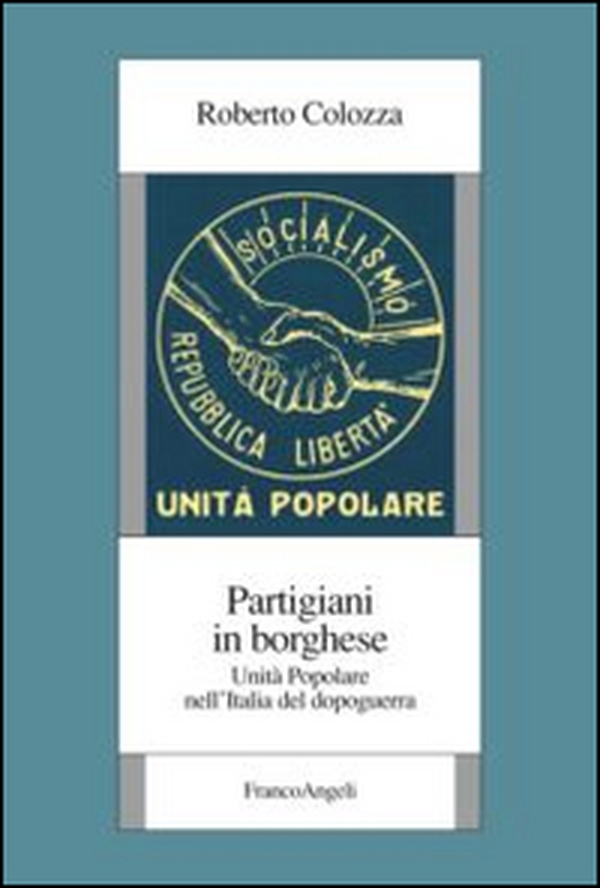 Partigiani in borghese. Unità popolare nell'Italia del dopoguerra - Librerie.coop Partigiani in borghese. Unità popolare nell'Italia del dopoguerra - Librerie.coop