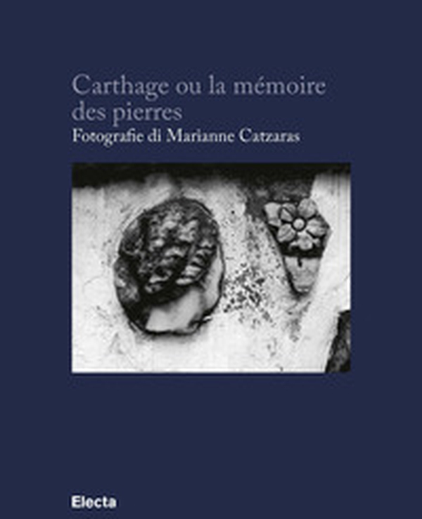 Carthage ou la mémoire des pierres. Ediz. francese e italiana - Librerie.coop Carthage ou la mémoire des pierres. Ediz. francese e italiana - Librerie.coop