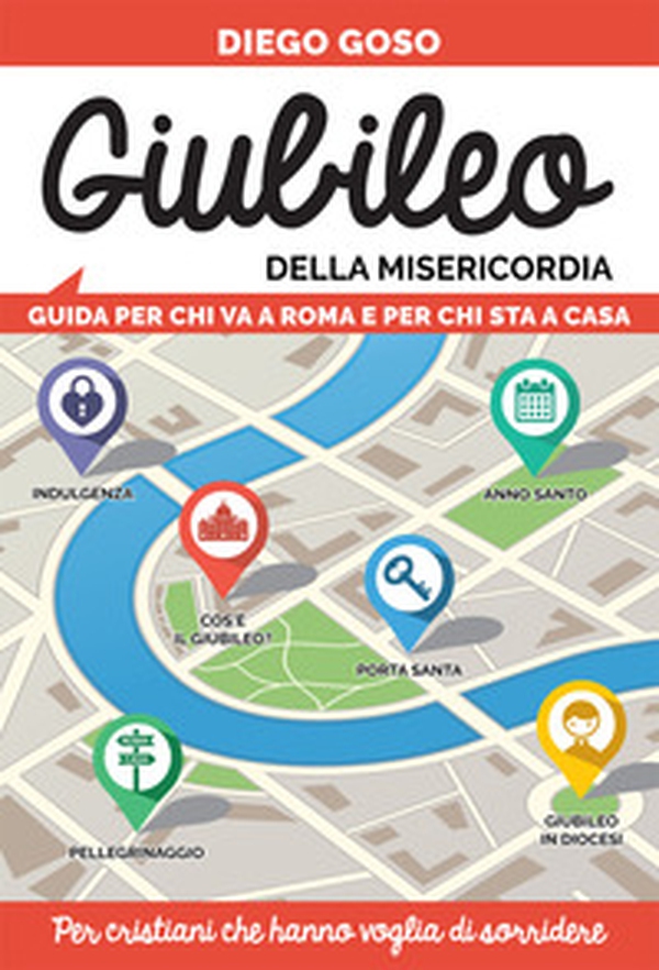 Giubileo della Misericordia. Guida per chi va a Roma e per chi sta a casa. Per cristiani che hanno voglia di sorridere - Librerie.coop Giubileo della Misericordia. Guida per chi va a Roma e per chi sta a casa. Per cristiani che hanno voglia di sorridere - Librerie.coop