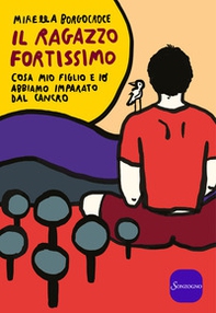 Il ragazzo fortissimo. Cosa mio figlio e io abbiamo imparato dal cancro - Librerie.coop