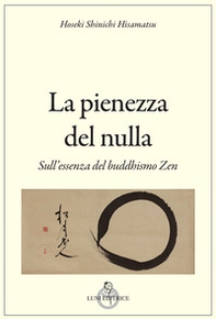 La pienezza del nulla. Sull'essenza del buddismo zen - Librerie.coop