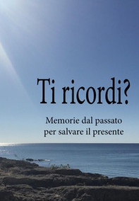 Ti ricordi? Memorie dal passato per salvare il presente - Librerie.coop