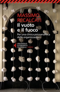 Il vuoto e il fuoco. Per una clinica psicoanalitica delle organizzazioni - Librerie.coop