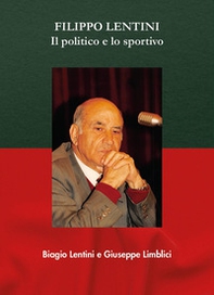 Filippo Lentini. Il politico e lo sportivo - Librerie.coop