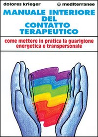 Manuale interiore del contatto terapeutico. Come mettere in pratica la guarigione energetica e transpersonale - Librerie.coop