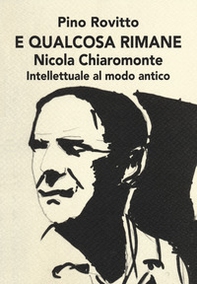 E qualcosa rimane. Nicola Chiaromonte. Intellettuale al modo antico - Librerie.coop E qualcosa rimane. Nicola Chiaromonte. Intellettuale al modo antico - Librerie.coop
