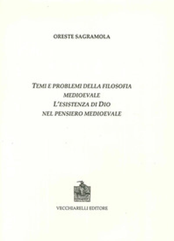 Temi e problemi della filosofia medioevale. L'esistenza di Dio nel pensiero medievale - Librerie.coop Temi e problemi della filosofia medioevale. L'esistenza di Dio nel pensiero medievale - Librerie.coop