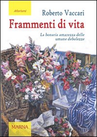 Frammenti di vita. La bonaria amarezza delle umane debolezze - Librerie.coop