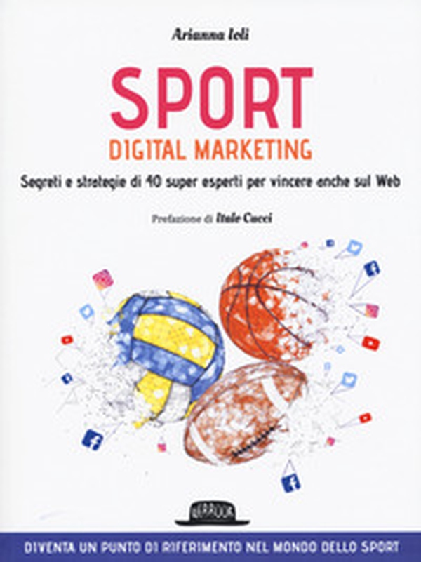 Sport digital marketing. Segreti e strategie di 40 super esperti per vincere anche sul web - Librerie.coop Sport digital marketing. Segreti e strategie di 40 super esperti per vincere anche sul web - Librerie.coop