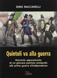 Quintoli va alla guerra. Racconto appasionato di un giovane patriota lombardo alla prima guerra d'indipendenza - Librerie.coop